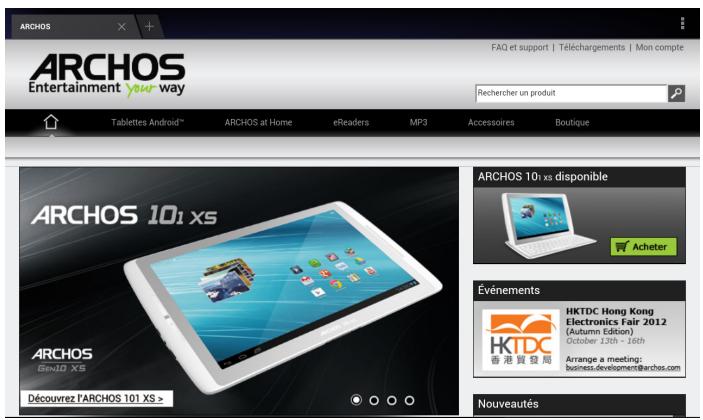 ARCHOS Entertainment your way Tabletes Android™ ARCHOS at Home eReaders MP3 Accessoires Boutique ARCHOS 101XS ARCHOS GENJQ XS Découvrez l'ARCHOS 101 XS > ArchOS 10i xs disponible Acheter Événements HKTDC Hong Kong Electronics Fair 2012 (Autumn Édition) October 13th - 16th Arrange a meeting: business.development@archos.com Nouveautés