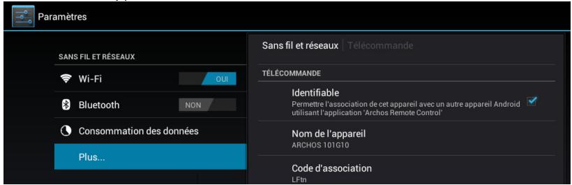 Paramètres Sans fil et réseaux | Télécommande TÉLÉCOMMANDE Identifiable Permettre l'association de cet appareil avec un autre appareil Android utilisant l'application 'Archos Remote Control' Nom de l'appareil ARCHOS 101G10 Code d'association LFtn