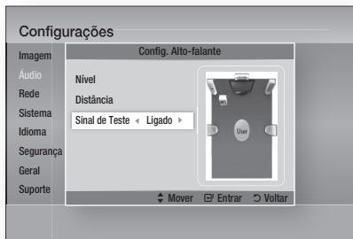 Configurações Imagem Áudio Rede Sistema Idioma Segurança Geral Suporte Config. Alto-falante Nivel Distância Sinal de Teste < Ligado > User Mover Entrar Voltar