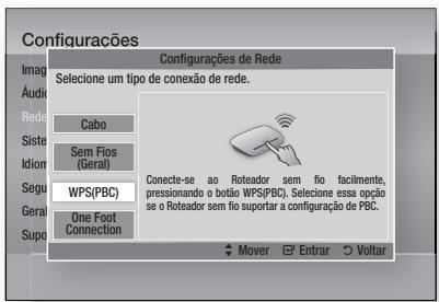 Configuracões Imag Áudé Rede Siste Idion Segu Geral Supo Configurações de Rede Seleção um tipo de conexão de rede. Cabo Sem Fios (Geral) WPS(PBC) One Foot Connection Conecte-se ao Roteador sem fio facilmente, pressionando o botão WPS(PBC). Seleção essa opção se o Roteador sem fio suportar a configuração de PBC. Mover Entrar Voltar