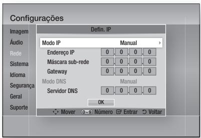 Configurações Imagem Áudio Rede Sistema Idioma Segurança Geral Suporte Defin. IP Modo IP Manual Endereço IP 0 0 0 0 Máscara sub-rede 0 0 0 0 Gateway 0 0 0 0 Modo DNS Manual Servidor DNS 0 0 0 0 OK Mover 0-9 Número Entrar Voltar