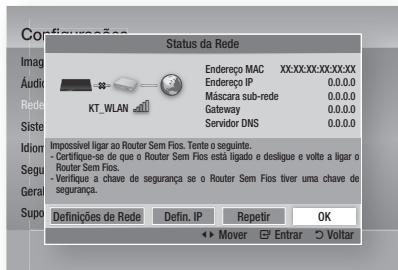 Status da Rede Endereço MAC XX:XX:XX:XX:XX:XX:XX Endereço IP 0.0.0.0 Máscara sub-rede 0.0.0.0 Gateway 0.0.0.0 Servidor DNS 0.0.0.0 Impossível ligar ao Router Sem Fios. Tente o seguinte. - Certifique-se de que o Router Sem Fios está ligado e desligue e volte a ligar o Router Sem Fios. - Verifique a chave de segurança se o Router Sem Fios tiver uma chave de segurança. Definições de Rede Defin. IP Repetir OK ► Mover Entrar Voltar