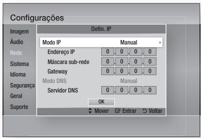 Configurações Imagem Áudio Rede Sistema Idioma Segurança Geral Suporte Defin. IP Modo IP Manual Endereço IP 0 0 0 0 Máscara sub-rede 0 0 0 0 Gateway 0 0 0 0 Modo DNS Manual Servidor DNS 0 0 0 0 OK Mover Entrar Voltar