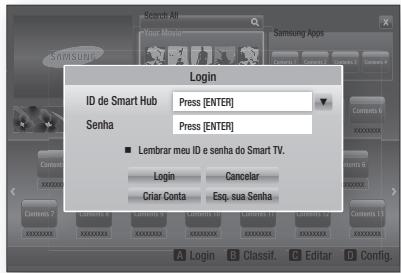 Search All Your Mouse Samsung Apps SARASUNG Login ID de Smart Hub Press [ENTER] Senha Press [ENTER] ■ Lembrar meu ID e senha do Smart TV. Login Cancelar Criar Conta Esq. sua Senha A Login B Classif. C Editar D Config.
