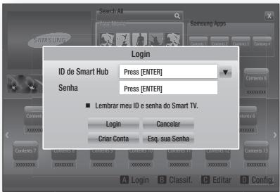 Search All Samsung Apps Login ID de Smart Hub Press [ENTER] Senha Press [ENTER] ■ Lembrar meu ID e senha do Smart TV. Login Cancelar Criar Conta Esq. sua Senha A Login B Classif. C Editar D Config.