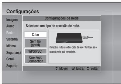 Configurações Imagem Áudio Rede Sistema Idioma Segurança Geral Suporte Configurações de Rede Selecione um tipo de conexão de rede. Cabo Sem fio (geral) WPS(PBC) One Foot Connection Conecte à rede usando o cabo da rede. Verifique se o cabo da rede está conectado. Mover Entrar Voltar