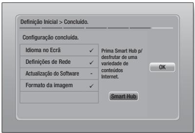 Definição Inicial > Concluído. Configuração concluída. Idioma no Ecrã ✓ Definições de Rede ✓ Actualização do Software - Formato da imagem ✓ Prima Smart Hub p/ desfrutar de uma variedade de conteúdos Internet. OK Smart Hub