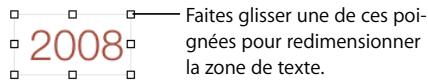 2008 Faites glisser une de ces poignées pour redimensionner la zone de texte.