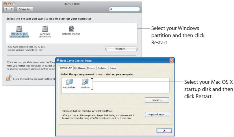 Startup Disk Show All Select the system you want to use to start up your computer Mac OS X, 10.5 on Macintosh HD Windows on Untitled Network Startup You have selected Mac OS X, 10.5 on the volume "Macintosh HD." Restart... Click to restart this computer in Target After you restart this computer in Target Disk to another computer using a FireWire cable. Click the lock to prevent further ch Boot Camp Control Panel Startup Disk Brightness Remote Keyboard Power Select the system you want to use to start up your computer Macintosh HD Windows Restart... Click to restart this computer in Target Disk Mode. After you restart this computer in Target Disk Mode, you can connect it to another computer using a FireWire cable and use it as a hard disk. Target Disk Mode... OK Select your Windows partition and then click Restart. Select your Mac OS X startup disk and then click Restart.