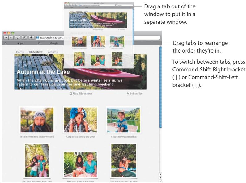 Drag a tab out of the window to put it in a separate window. Drag tabs to rearrange the order they're in. To switch between tabs, press Command-Shift-Right bracket ( ) or Command-Shift-Left bracket ( [ ).
