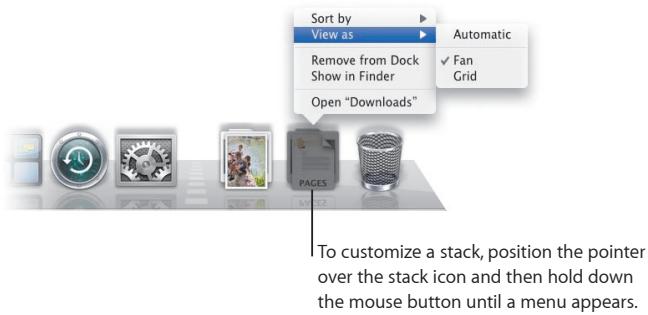 Sort by View as Remove from Dock Show in Finder Open "Downloads" Automatic ✓ Fan Grid To customize a stack, position the pointer over the stack icon and then hold down the mouse button until a menu appears.