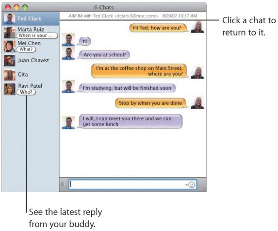 6 Chats AIM IM with Ted Clark 8/29/07 10:17 AM Click a chat to return to it. Hi Ted, how are you? Hi Are you at school? I'm at the coffee shop on Main Street, where are you? I'm studying, but will be finished soon Stop by when you are done I will, I can meet you there and we can get some lunch See the latest reply from your buddy.