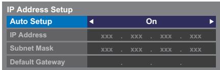 IP Address Setup Auto Setup On IP Address xxx . xxx . xxx . xxx Subnet Mask xxx . xxx . xxx . xxx Default Gateway . . .