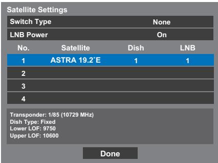 Satellite Settings Switch Type None LNB Power On No. Satellite Dish LNB 1 ASTRA 19.2°E 1 1 2 3 4 Transponder: 1/85 (10729 MHz) Dish Type: Fixed Lower LOF: 9750 Upper LOF: 10600 Done