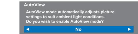 AutoView AutoView mode automatically adjusts picture settings to suit ambient light conditions. Do you wish to enable AutoView mode? No
