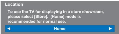 Location To use the TV for displaying in a store showroom, please select [Store]. [Home] mode is recommended for normal use. Home