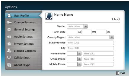 Options User Profile Change Password General Settings Audio Settings Privacy Settings Blocked Contacts Call Settings About Skype Name Name (1/2) Gender: Select One- Birth Date: (D) (M) (Y) Country/Region: Select One- State/Province: Press [OK] City: Press [OK] Home Phone: Press [OK] Office Phone: Press [OK] Mobile Phone: Press [OK]