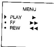 MENU ▶ PLAY ▶ • FF ▶▶ • REW ◀◀
