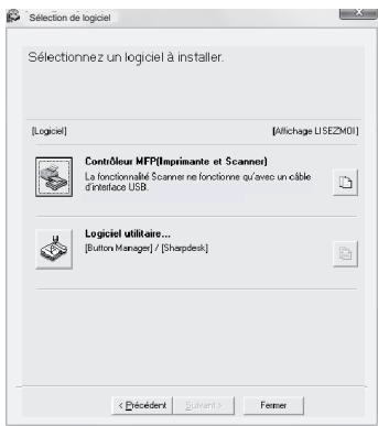 Sélectionnez un logiciel à installer. [Logiciel] [Affichage USEZM01] Contrôleur MFP(Imprimante et Scanner) La fonctionnalité Scanner ne fonctionne qu'avec un câble d'interface USB Logiciel utilitaire... [Button Manager] / [Sharpdesk] < Décidentif > < Forward > > Fenner