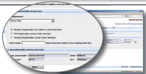 you want to register a new product and date of purchase Productor * Sharp-Suite a Module Registration by Pallet or Serial Number c KR Registration using Order Number d Project Registration using Order Number Order number: Please inform the number of your shipping order here. 2. Stop Information about your trader Order panel installer * motion retrieved Street * Mellostr Code * 09-20 City * Heidelberg Next