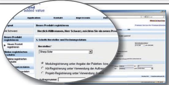 and added value Application Kontakt Impressors Date Reus Product registieren Herzlich Willkommen, Herr Schwarz, möchten Sie ein neues Prod. 1. Schrift: Hersteller und Rechnungsdatum Hersteller: Sharp-Solar Modulregistrien unter Angabe der Paletten- bzw. Kit-Registrien unter Verwendung der Auftrags- Projekt-Registrien unter Verwendung d Afla-Prummer