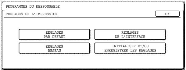 PROGRAMMES DU RESPONSABLE REGLAGES DE L'IMPRESSION OK REGLAGES PAR DEFAULT REGLAGES DE L'INTERFACE REGLAGES RESEAU INITIALISER ET/OU ENREGISTRER LES REGLAGES