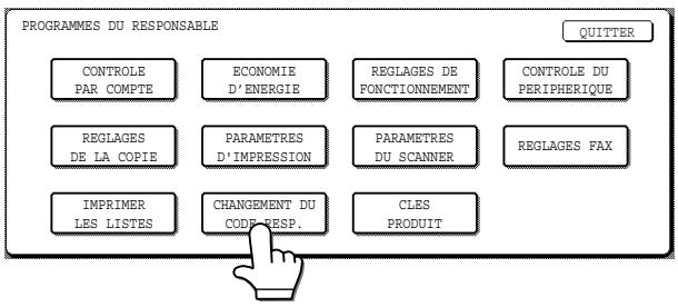 PROGRAMMES DU RESPONSABLE CONTROLE PAR COMPTE ECONOMIE D'ENERGIE REGLAGES DE FONCTIONNEMENT CONTROLE DU PERIPHERIQUE REGLAGES DE LA COPIE PARAMETRES D'IMPRESSION PARAMETRES DU SCANNER REGLAGES FAX IMPRIMER LES LISTES CHANGEMENT DU CODE RESP. CLES PRODUIT QUITTER