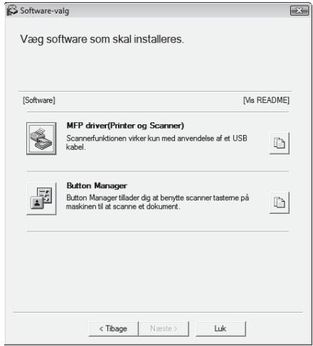 Software-valg Væg software som skal installeres. [Software] [Ms README] MFP driver(Printer og Scanner) Scannerfunktionen virker kun med anvendelse af et USB kabel. Button Manager Button Manager tillader dig at benytte scanner tasterne på maskinen til at scanne et dokument. Luk