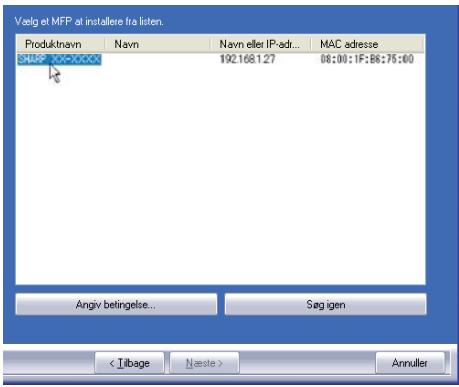 Vælg et MFP at installere fra listen. Produktnavn Navn Navn eller IP-adr... MAC adresse SARAP 192.168.1.27 08:00 : IF:86:75:00 Angiv belingelse... Sag igen < Library Nexte > Annuller