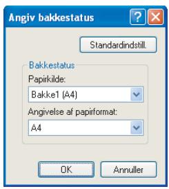 Angiv bakkestatus Standardindstill. Bakkestatus Papirkilde: Bakke1 (A4) Angivelse af papirformat: A4 OK Annuller