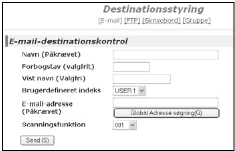 Destinationsstyring [E-mail] [FTP] [Skrivebord] [Gruppe] E-mail-destinationskontrol Navn (Päkrævet) Forbogstav (valgfrit) Vist navn (Valgfri) Brugerdefineret indeks USER.1 E-mail-adresse (Päkrævet) Global Adresse sängning(G) Scanningsfunktion 001 Send (S)