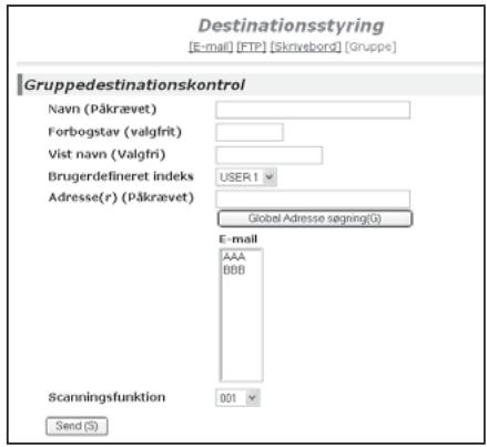 Destinationsstyring [E-mail] [FTP] [Skrivebord] [Gruppe] Gruppedestinationskontrol Navn (Påkrævet) Forbogstav (valgfrit) Vist navn (Valgfri) Brugerdefineret indeks USER 1 Adresse(r) (Påkrævet) Global Adresse segning(G) E-mail AAA BBB Scanningsfunktion 001 Send (S)