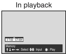In playback 2 T:02 CT:004 Memory ↑↓←→: Select ●●: Input ●: Play