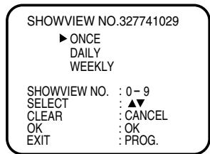 SHOWVIEW NO.327741029 ► ONCE DAILY WEEKLY SHOWVIEW NO. : 0 - 9 SELECT : ▲▼ CLEAR : CANCEL OK : OK EXIT : PROG.