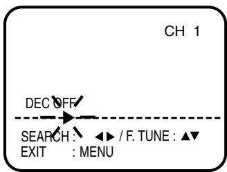 CH 1 DEC OFF SEARCH : / F. TUNE : ▲ EXIT : MENU