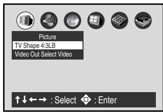 Picture TV Shape 4:3LB Video Out Select Video ↑↓←→ : Select ◆ : Enter