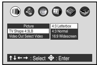 Picture 4:3 Letterbox TV Shape 4:3LB 4:3 Normal Video Out Select Video 16:9 Widescreen ↑↓←→ : Select : Enter