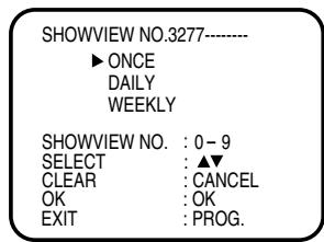 SHOWVIEW NO.3277---- ► ONCE DAILY WEEKLY SHOWVIEW NO. : 0 - 9 SELECT : ▲▼ CLEAR : CANCEL OK : OK EXIT : PROG.