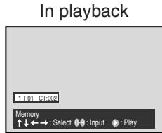 In playback 1 T:01 CT:002 Memory ↑↓←→ : Select ●● : Input ● : Play