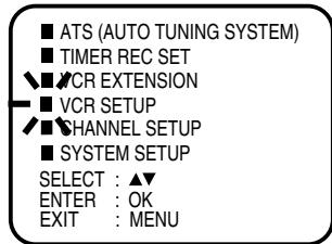 ■ ATS (AUTO TUNING SYSTEM) ■ TIMER REC SET ▼▼▼CR EXTENSION ■ VCR SETUP ▼▼▼CHANNEL SETUP ■ SYSTEM SETUP SELECT : ▲▼ ENTER : OK EXIT : MENU