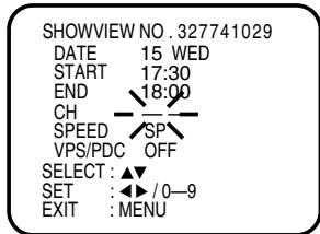 SHOWVIEW NO .327741029 DATE 15 WED START 17:30 END 18:00 CH SPEED SP VPS/PDC OFF SELECT : ▲▼ SET : ◀► / 0-9 EXIT : MENU