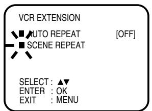 VCR EXTENSION AUTO REPEAT [OFF] SCENE REPEAT SELECT : ▲▼ ENTER : OK EXIT : MENU