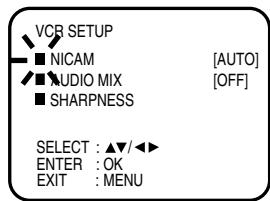VCR SETUP ■ NICAM [AUTO] ■ AUDIO MIX [OFF] ■ SHARPNESS SELECT : ▲/◄► ENTER : OK EXIT : MENU