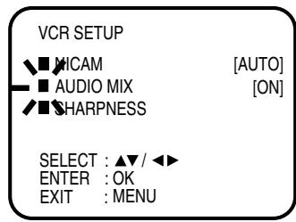 VCR SETUP ■ MICAM [AUTO] ■ AUDIO MIX [ON] ■ SHARPNESS SELECT : ▲▼ / ◀◀ ENTER : OK EXIT : MENU