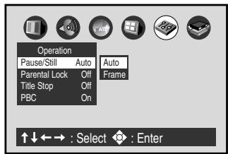 Operation Pause/Still Auto Auto Parental Lock Off Frame Title Stop Off PBC On ↑↓←→ : Select ◆ : Enter