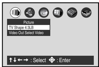 Picture TV Shape 4:3LB Video Out Select Video ↑↓←→ : Select ◆ : Enter