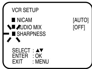 VCR SETUP ■ NICAM [AUTO] ▼ ▲ AUDIO MIX [OFF] ■ SHARPNESS SELECT : ▲▼ ENTER : OK EXIT : MENU