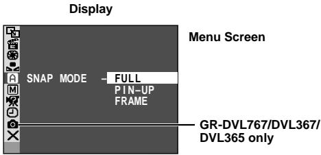 Display SNAP MODE - FULL PIN-UP FRAME Menu Screen GR-DVL767/DVL367/ DVL365 only