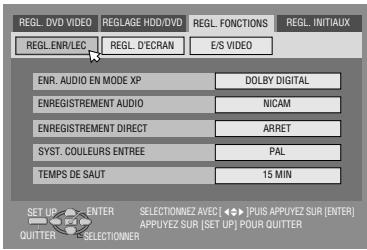 REGL. DVD VIDEO REGLAGE HDD/DVD REGL. FONCTIONS REGL. INITIAUX REGL. ENR/LEC REGL. D'ECran E/S VIDEO ENR. AUDIO EN MODE XP DOLBY DIGITAL ENREGISTREMENT AUDIO NICAM ENREGISTREMENT DIRECT ARRET SYST. COULEURS ENTREE PAL TEMPS DE SAUT 15 MIN SET UP ENTER SELECTIONNEZ AVEC [ ◆ PUS APPUYEZ SUR [ENTER] QUITTER SELECTIONNER APPUVEZ SUR [SET UP] POUR QUITTER