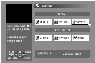 MONTAGE ORIGINAL MODIFIER SUPPRIMER DIVISER LISTE LECTURE MODIFIER SUPPRIMER CREER ORIGINAL: 14 LISTE LECTURE: 0 SELECTONIEZ AVEC [ ◆••] PUIS APPUYEZ SUR (ENTER) APPUYEZ SUR (EDIT) POUR QUITTER EDIT ENTER QUITTER SECTOMER